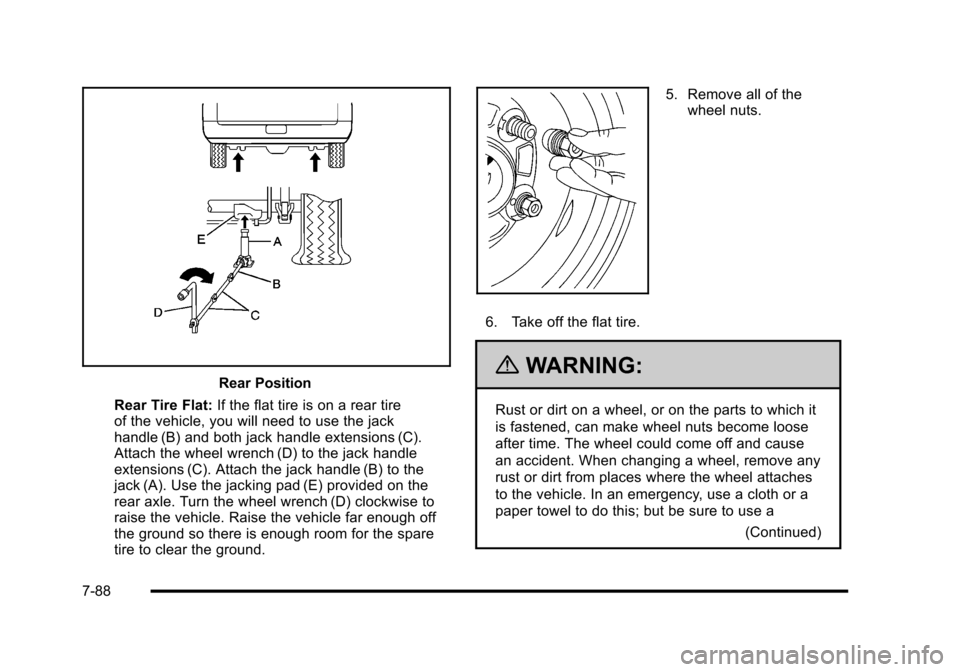 CADILLAC ESCALADE 2010 3.G Owners Manual Rear Position
Rear Tire Flat:If the flat tire is on a rear tireof the vehicle, you will need to use the jackhandle (B) and both jack handle extensions (C).Attach the wheel wrench (D) to the jack handl CADILLAC ESCALADE 2010 3.G Owners Manual Rear Position
Rear Tire Flat:If the flat tire is on a rear tireof the vehicle, you will need to use the jackhandle (B) and both jack handle extensions (C).Attach the wheel wrench (D) to the jack handl
