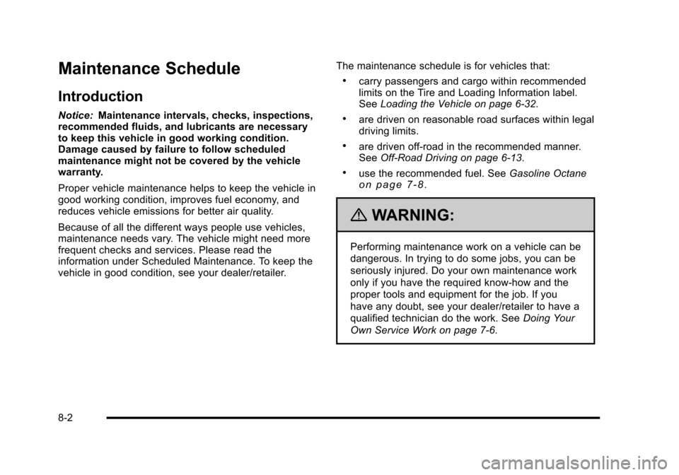 CADILLAC ESCALADE 2010 3.G Owners Manual Maintenance Schedule
Introduction
Notice:Maintenance intervals, checks, inspections,recommended fluids, and lubricants are necessaryto keep this vehicle in good working condition.Damage caused by fail CADILLAC ESCALADE 2010 3.G Owners Manual Maintenance Schedule
Introduction
Notice:Maintenance intervals, checks, inspections,recommended fluids, and lubricants are necessaryto keep this vehicle in good working condition.Damage caused by fail