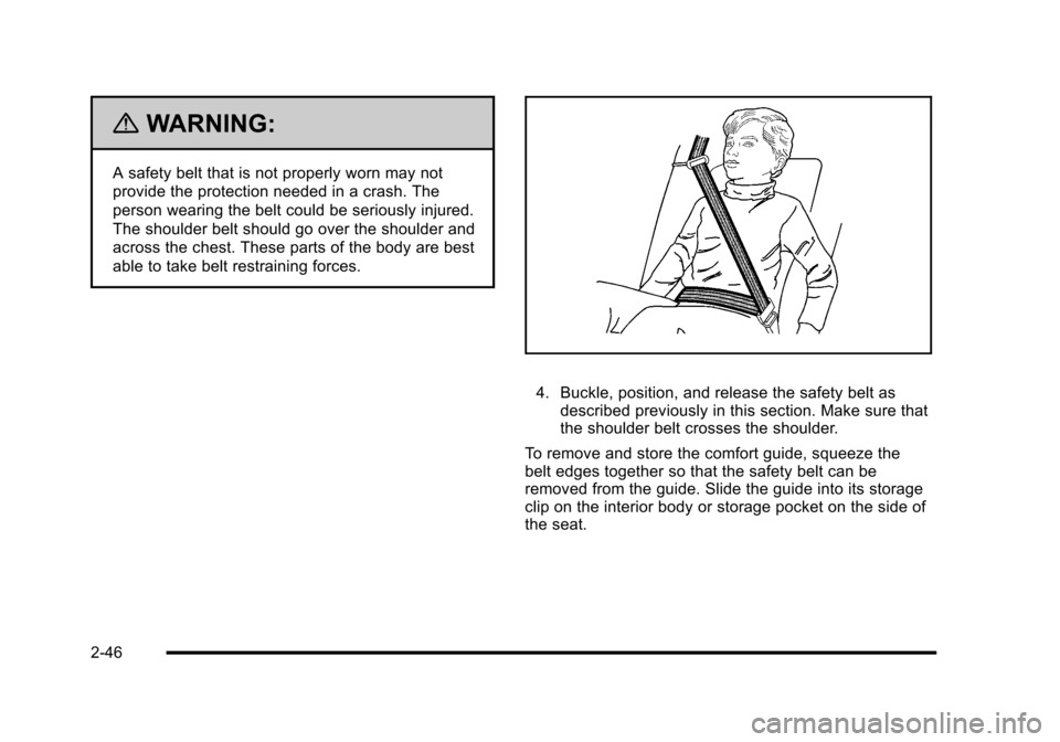 CADILLAC ESCALADE 2010 3.G Manual PDF {WARNING:
A safety belt that is not properly worn may not
provide the protection needed in a crash. The
person wearing the belt could be seriously injured.
The shoulder belt should go over the shoulde CADILLAC ESCALADE 2010 3.G Manual PDF {WARNING:
A safety belt that is not properly worn may not
provide the protection needed in a crash. The
person wearing the belt could be seriously injured.
The shoulder belt should go over the shoulde