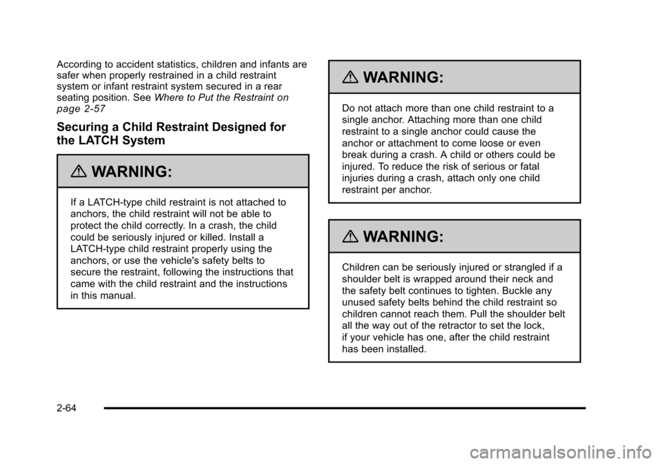 CADILLAC ESCALADE 2010 3.G Owners Manual According to accident statistics, children and infants aresafer when properly restrained in a child restraintsystem or infant restraint system secured in a rearseating position. SeeWhere to Put the Re CADILLAC ESCALADE 2010 3.G Owners Manual According to accident statistics, children and infants aresafer when properly restrained in a child restraintsystem or infant restraint system secured in a rearseating position. SeeWhere to Put the Re