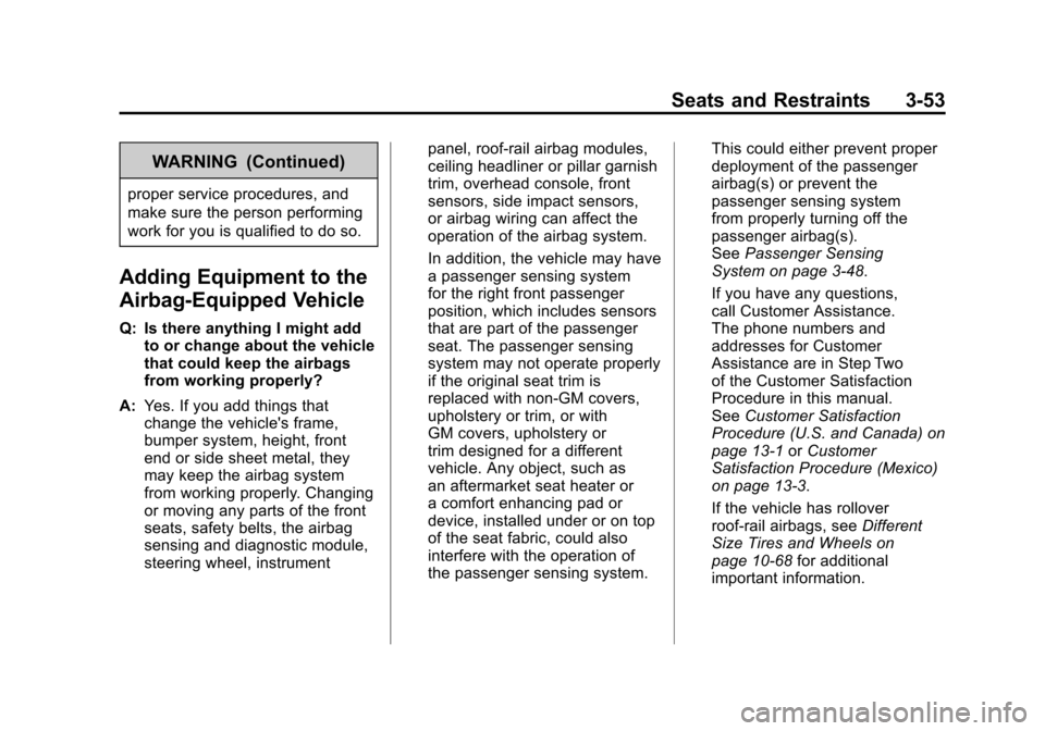 CADILLAC ESCALADE 2011 3.G Owners Manual Black plate (53,1)Cadillac Escalade/Escalade ESV Owner Manual - 2011
Seats and Restraints 3-53
WARNING (Continued)
proper service procedures, and
make sure the person performing
work for you is qualif