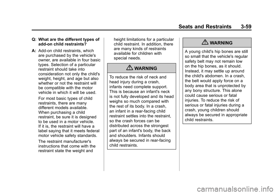 CADILLAC ESCALADE 2011 3.G Owners Manual Black plate (59,1)Cadillac Escalade/Escalade ESV Owner Manual - 2011
Seats and Restraints 3-59
Q: What are the different types ofadd-on child restraints?
A: Add-on child restraints, which
are purchase