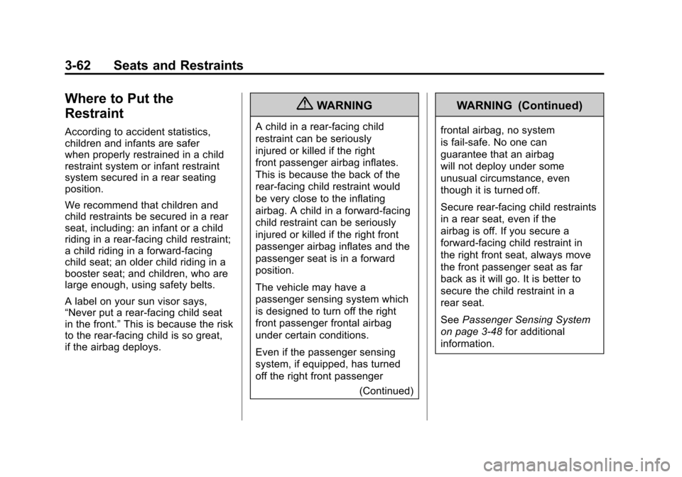 CADILLAC ESCALADE 2011 3.G Owners Manual Black plate (62,1)Cadillac Escalade/Escalade ESV Owner Manual - 2011
3-62 Seats and Restraints
Where to Put the
Restraint
According to accident statistics,
children and infants are safer
when properly