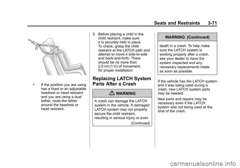 CADILLAC ESCALADE 2011 3.G Owners Manual Black plate (71,1)Cadillac Escalade/Escalade ESV Owner Manual - 2011
Seats and Restraints 3-71
.If the position you are using
has a fixed or an adjustable
headrest or head restraint
and you are using CADILLAC ESCALADE 2011 3.G Owners Manual Black plate (71,1)Cadillac Escalade/Escalade ESV Owner Manual - 2011
Seats and Restraints 3-71
.If the position you are using
has a fixed or an adjustable
headrest or head restraint
and you are using