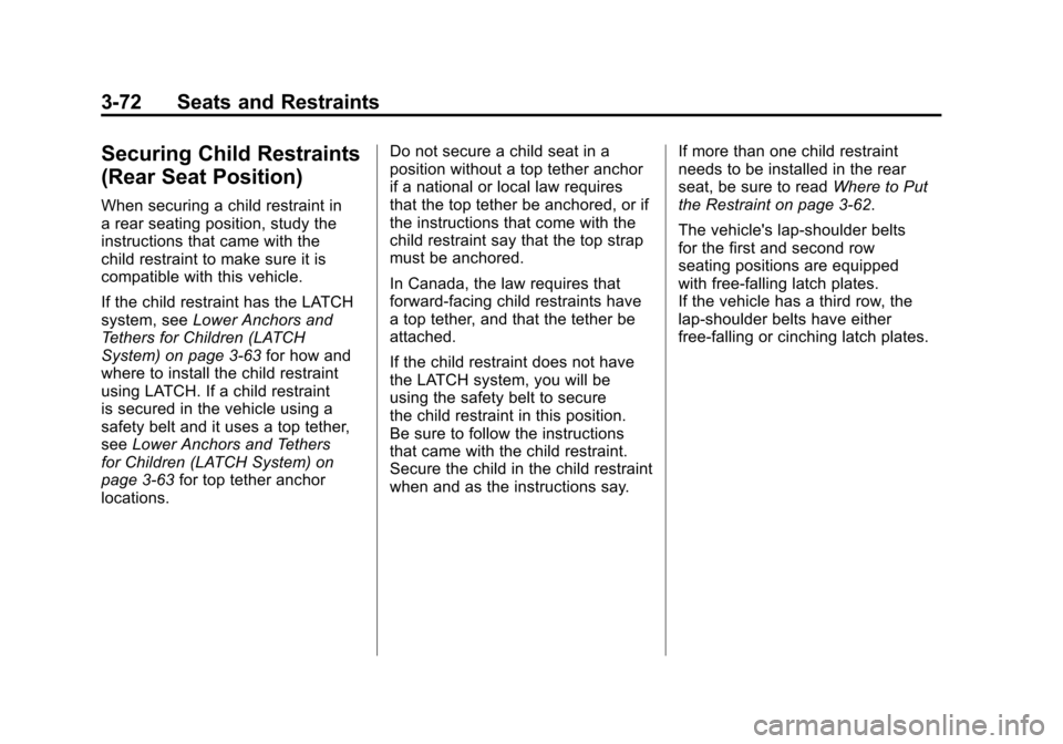 CADILLAC ESCALADE 2011 3.G Owners Manual Black plate (72,1)Cadillac Escalade/Escalade ESV Owner Manual - 2011
3-72 Seats and Restraints
Securing Child Restraints
(Rear Seat Position)
When securing a child restraint in
a rear seating position CADILLAC ESCALADE 2011 3.G Owners Manual Black plate (72,1)Cadillac Escalade/Escalade ESV Owner Manual - 2011
3-72 Seats and Restraints
Securing Child Restraints
(Rear Seat Position)
When securing a child restraint in
a rear seating position
