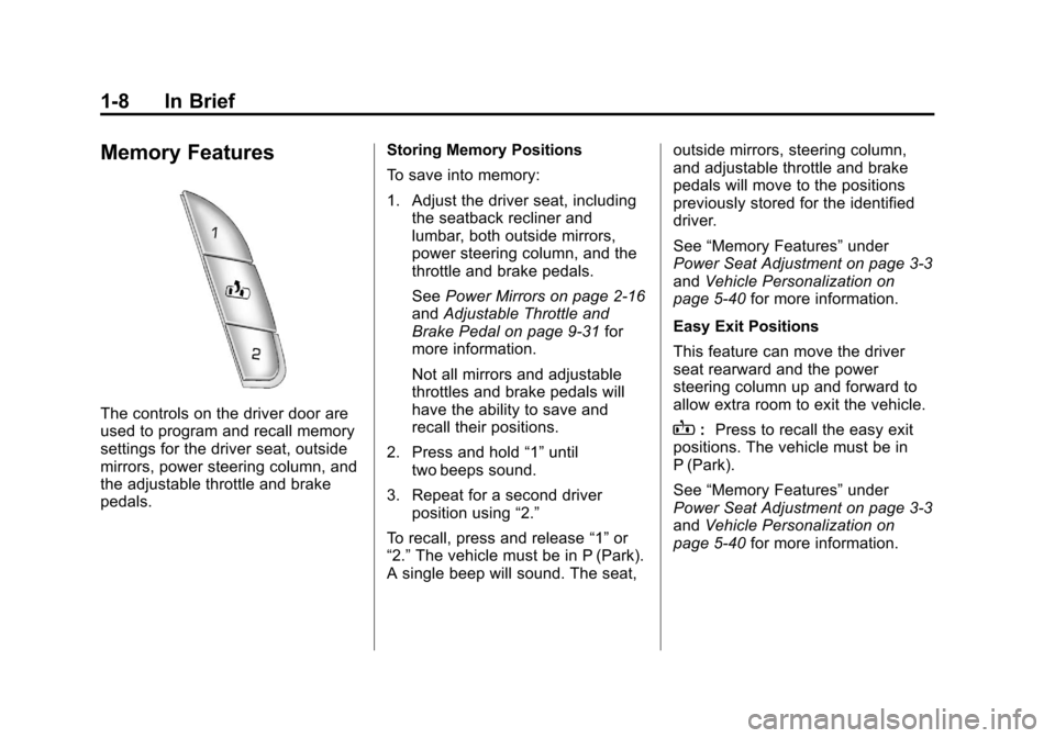 CADILLAC ESCALADE 2011 3.G User Guide Black plate (8,1)Cadillac Escalade/Escalade ESV Owner Manual - 2011
1-8 In Brief
Memory Features
The controls on the driver door are
used to program and recall memory
settings for the driver seat, out