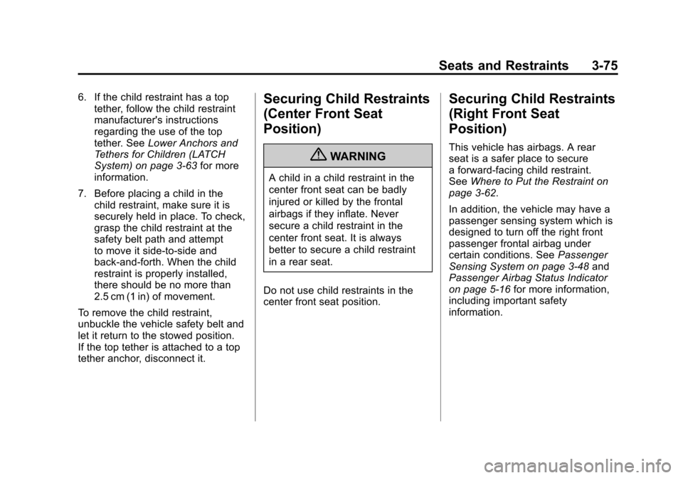 CADILLAC ESCALADE 2011 3.G Owners Manual Black plate (75,1)Cadillac Escalade/Escalade ESV Owner Manual - 2011
Seats and Restraints 3-75
6. If the child restraint has a toptether, follow the child restraint
manufacturers instructions
regardi