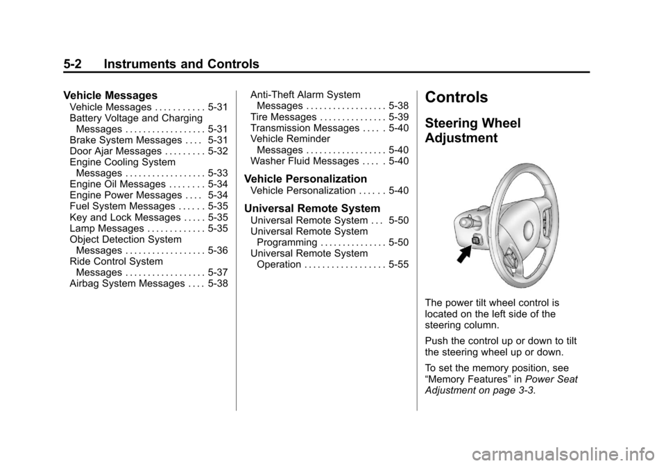 CADILLAC ESCALADE 2011 3.G Owners Manual Black plate (2,1)Cadillac Escalade/Escalade ESV Owner Manual - 2011
5-2 Instruments and Controls
Vehicle Messages
Vehicle Messages . . . . . . . . . . . 5-31
Battery Voltage and ChargingMessages . . .