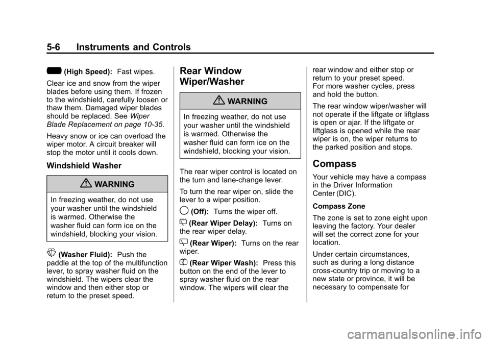 CADILLAC ESCALADE 2011 3.G Owners Manual Black plate (6,1)Cadillac Escalade/Escalade ESV Owner Manual - 2011
5-6 Instruments and Controls
?(High Speed):Fast wipes.
Clear ice and snow from the wiper
blades before using them. If frozen
to the 