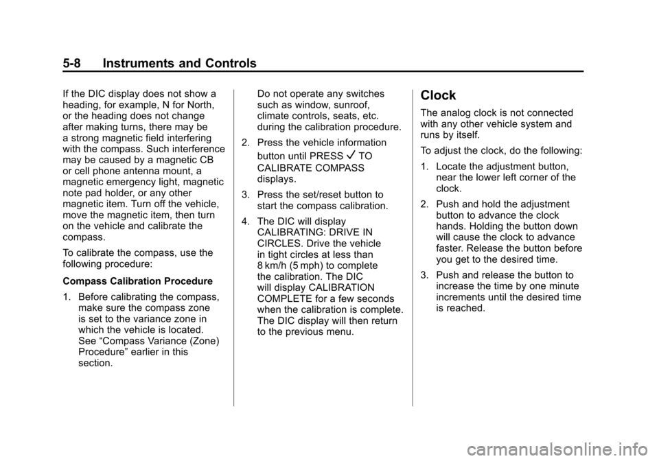CADILLAC ESCALADE 2011 3.G Owners Manual Black plate (8,1)Cadillac Escalade/Escalade ESV Owner Manual - 2011
5-8 Instruments and Controls
If the DIC display does not show a
heading, for example, N for North,
or the heading does not change
af CADILLAC ESCALADE 2011 3.G Owners Manual Black plate (8,1)Cadillac Escalade/Escalade ESV Owner Manual - 2011
5-8 Instruments and Controls
If the DIC display does not show a
heading, for example, N for North,
or the heading does not change
af