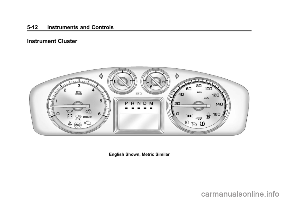 CADILLAC ESCALADE 2011 3.G Owners Manual Black plate (12,1)Cadillac Escalade/Escalade ESV Owner Manual - 2011
5-12 Instruments and Controls
Instrument Cluster
English Shown, Metric Similar CADILLAC ESCALADE 2011 3.G Owners Manual Black plate (12,1)Cadillac Escalade/Escalade ESV Owner Manual - 2011
5-12 Instruments and Controls
Instrument Cluster
English Shown, Metric Similar