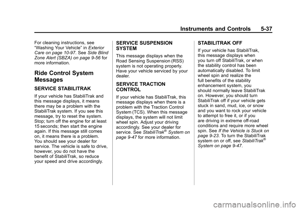 CADILLAC ESCALADE 2011 3.G Owners Manual Black plate (37,1)Cadillac Escalade/Escalade ESV Owner Manual - 2011
Instruments and Controls 5-37
For cleaning instructions, see
“Washing Your Vehicle”inExterior
Care on page 10‑97. See Side Bl