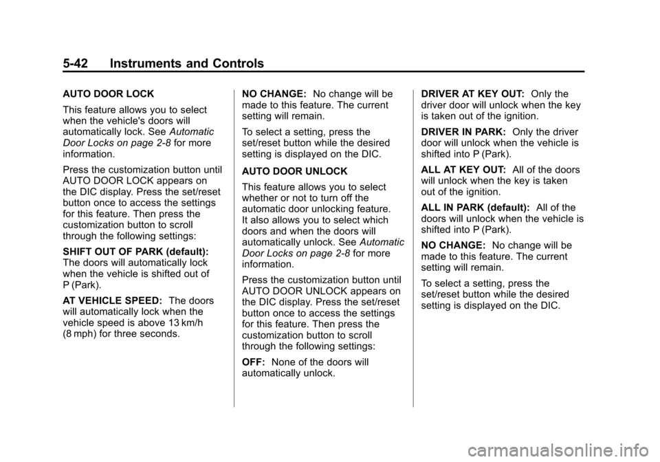 CADILLAC ESCALADE 2011 3.G Owners Manual Black plate (42,1)Cadillac Escalade/Escalade ESV Owner Manual - 2011
5-42 Instruments and Controls
AUTO DOOR LOCK
This feature allows you to select
when the vehicles doors will
automatically lock. Se CADILLAC ESCALADE 2011 3.G Owners Manual Black plate (42,1)Cadillac Escalade/Escalade ESV Owner Manual - 2011
5-42 Instruments and Controls
AUTO DOOR LOCK
This feature allows you to select
when the vehicles doors will
automatically lock. Se