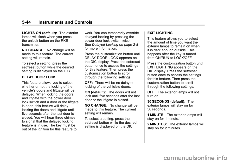 CADILLAC ESCALADE 2011 3.G Owners Manual Black plate (44,1)Cadillac Escalade/Escalade ESV Owner Manual - 2011
5-44 Instruments and Controls
LIGHTS ON (default):The exterior
lamps will flash when you press
the unlock button on the RKE
transmi CADILLAC ESCALADE 2011 3.G Owners Manual Black plate (44,1)Cadillac Escalade/Escalade ESV Owner Manual - 2011
5-44 Instruments and Controls
LIGHTS ON (default):The exterior
lamps will flash when you press
the unlock button on the RKE
transmi