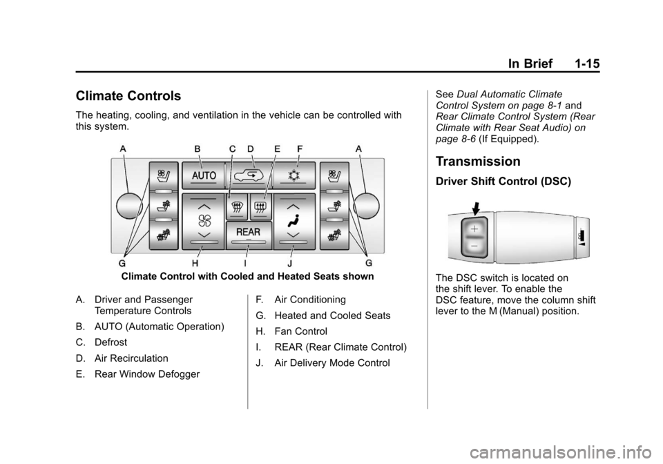 CADILLAC ESCALADE 2011 3.G Owners Manual Black plate (15,1)Cadillac Escalade/Escalade ESV Owner Manual - 2011
In Brief 1-15
Climate Controls
The heating, cooling, and ventilation in the vehicle can be controlled with
this system.
Climate Con