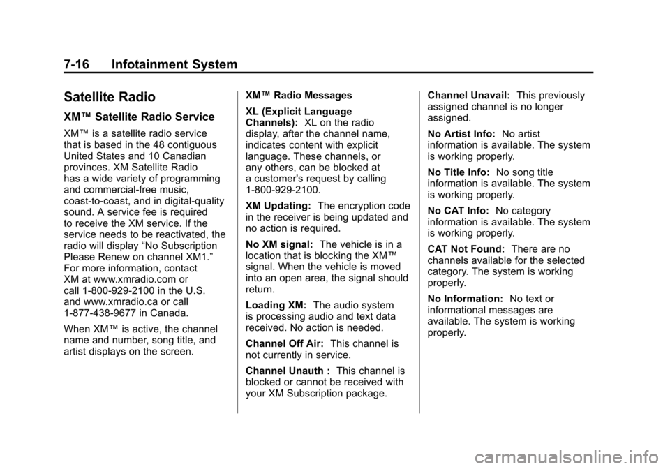 CADILLAC ESCALADE 2011 3.G Owners Manual Black plate (16,1)Cadillac Escalade/Escalade ESV Owner Manual - 2011
7-16 Infotainment System
Satellite Radio
XM™Satellite Radio Service
XM™ is a satellite radio service
that is based in the 48 co CADILLAC ESCALADE 2011 3.G Owners Manual Black plate (16,1)Cadillac Escalade/Escalade ESV Owner Manual - 2011
7-16 Infotainment System
Satellite Radio
XM™Satellite Radio Service
XM™ is a satellite radio service
that is based in the 48 co
