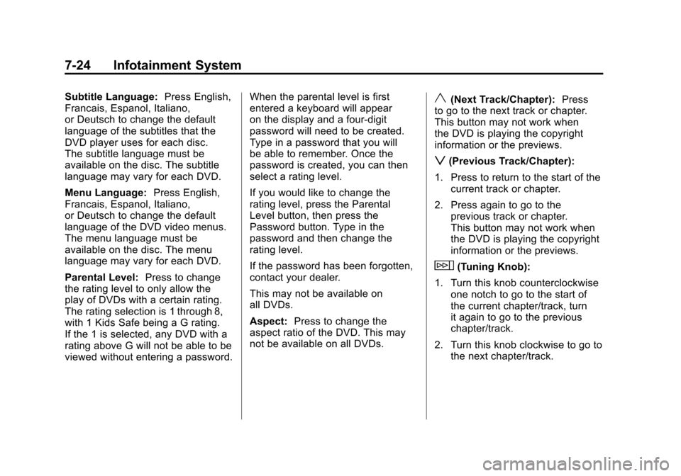 CADILLAC ESCALADE 2011 3.G Owners Manual Black plate (24,1)Cadillac Escalade/Escalade ESV Owner Manual - 2011
7-24 Infotainment System
Subtitle Language:Press English,
Francais, Espanol, Italiano,
or Deutsch to change the default
language of CADILLAC ESCALADE 2011 3.G Owners Manual Black plate (24,1)Cadillac Escalade/Escalade ESV Owner Manual - 2011
7-24 Infotainment System
Subtitle Language:Press English,
Francais, Espanol, Italiano,
or Deutsch to change the default
language of