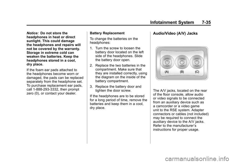 CADILLAC ESCALADE 2011 3.G Owners Manual Black plate (35,1)Cadillac Escalade/Escalade ESV Owner Manual - 2011
Infotainment System 7-35
Notice:Do not store the
headphones in heat or direct
sunlight. This could damage
the headphones and repair