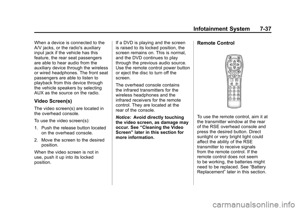 CADILLAC ESCALADE 2011 3.G Owners Manual Black plate (37,1)Cadillac Escalade/Escalade ESV Owner Manual - 2011
Infotainment System 7-37
When a device is connected to the
A/V jacks, or the radios auxiliary
input jack if the vehicle has this
f