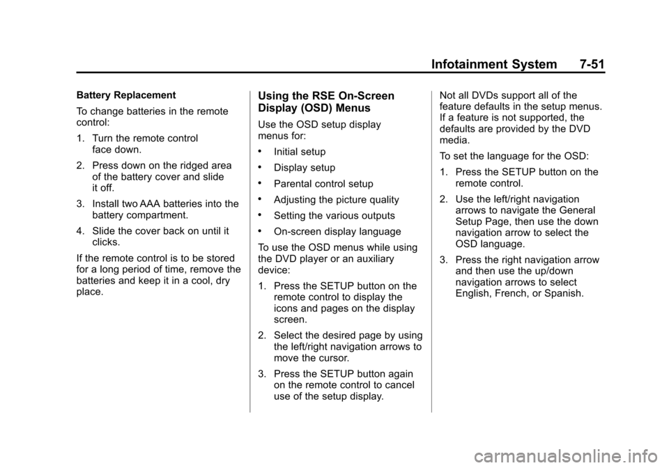 CADILLAC ESCALADE 2011 3.G Owners Manual Black plate (51,1)Cadillac Escalade/Escalade ESV Owner Manual - 2011
Infotainment System 7-51
Battery Replacement
To change batteries in the remote
control:
1. Turn the remote controlface down.
2. Pre