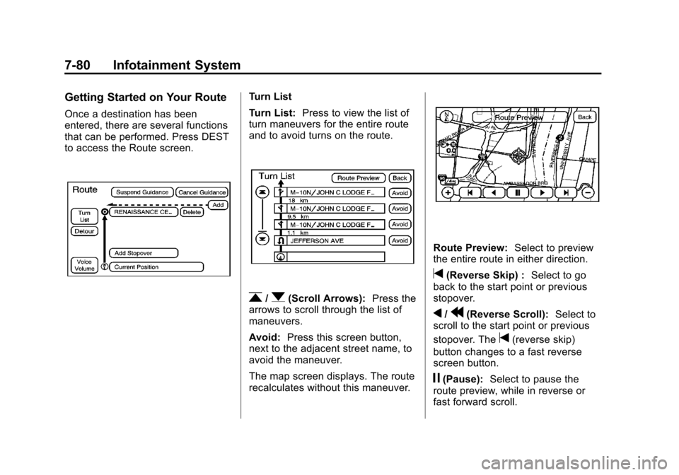 CADILLAC ESCALADE 2011 3.G Owners Manual Black plate (80,1)Cadillac Escalade/Escalade ESV Owner Manual - 2011
7-80 Infotainment System
Getting Started on Your Route
Once a destination has been
entered, there are several functions
that can be CADILLAC ESCALADE 2011 3.G Owners Manual Black plate (80,1)Cadillac Escalade/Escalade ESV Owner Manual - 2011
7-80 Infotainment System
Getting Started on Your Route
Once a destination has been
entered, there are several functions
that can be