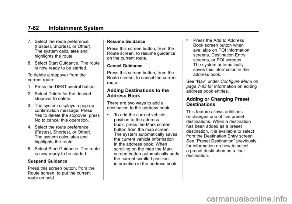 CADILLAC ESCALADE 2011 3.G Owners Guide Black plate (82,1)Cadillac Escalade/Escalade ESV Owner Manual - 2011
7-82 Infotainment System
7. Select the route preference(Fastest, Shortest, or Other).
The system calculates and
highlights the rout CADILLAC ESCALADE 2011 3.G Owners Guide Black plate (82,1)Cadillac Escalade/Escalade ESV Owner Manual - 2011
7-82 Infotainment System
7. Select the route preference(Fastest, Shortest, or Other).
The system calculates and
highlights the rout