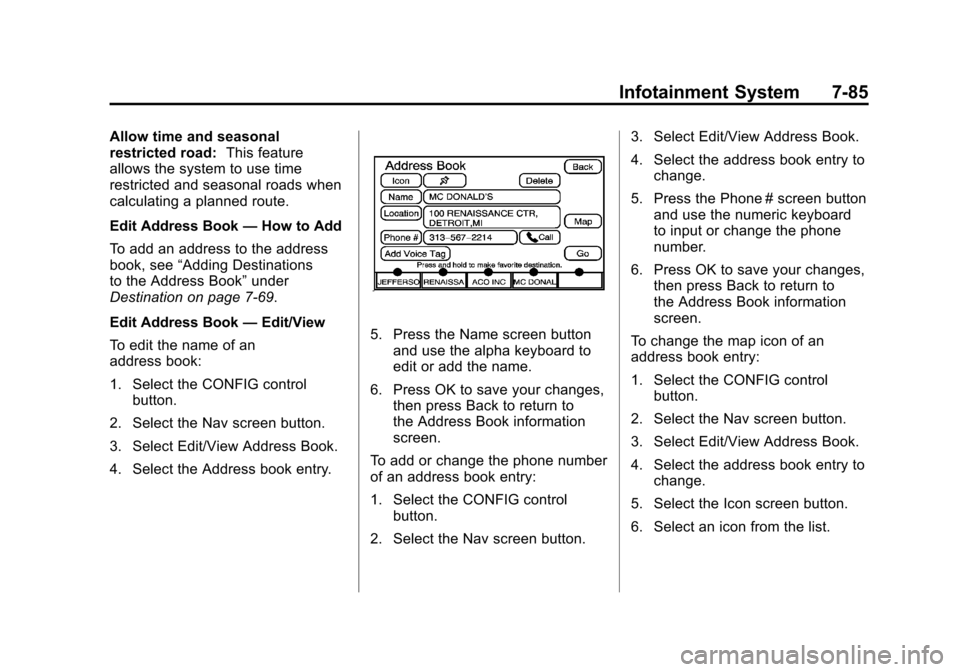 CADILLAC ESCALADE 2011 3.G Owners Manual Black plate (85,1)Cadillac Escalade/Escalade ESV Owner Manual - 2011
Infotainment System 7-85
Allow time and seasonal
restricted road:This feature
allows the system to use time
restricted and seasonal
