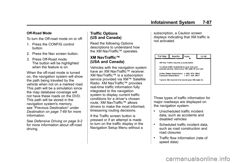 CADILLAC ESCALADE 2011 3.G Owners Manual Black plate (87,1)Cadillac Escalade/Escalade ESV Owner Manual - 2011
Infotainment System 7-87
Off-Road Mode
To turn the Off-road mode on or off:
1. Press the CONFIG controlbutton.
2. Press the Nav scr