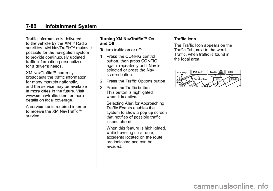 CADILLAC ESCALADE 2011 3.G Owners Manual Black plate (88,1)Cadillac Escalade/Escalade ESV Owner Manual - 2011
7-88 Infotainment System
Traffic information is delivered
to the vehicle by the XM™Radio
satellites. XM NavTraffic™ makes it
po