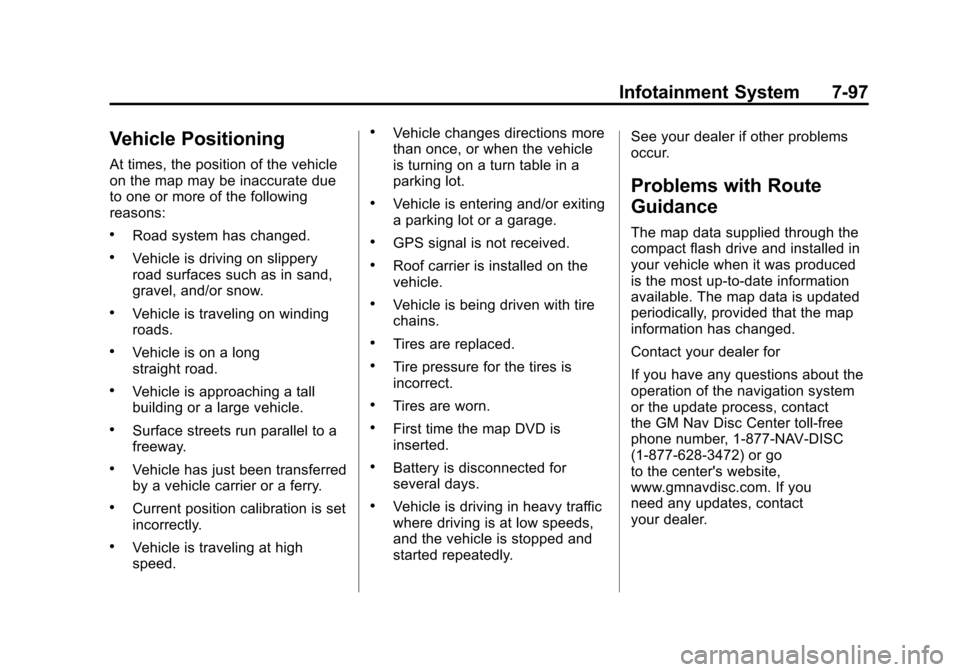 CADILLAC ESCALADE 2011 3.G Owners Manual Black plate (97,1)Cadillac Escalade/Escalade ESV Owner Manual - 2011
Infotainment System 7-97
Vehicle Positioning
At times, the position of the vehicle
on the map may be inaccurate due
to one or more 