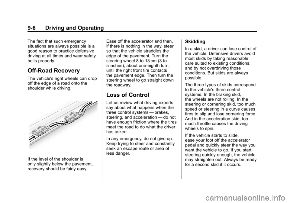 CADILLAC ESCALADE 2011 3.G Owners Manual Black plate (6,1)Cadillac Escalade/Escalade ESV Owner Manual - 2011
9-6 Driving and Operating
The fact that such emergency
situations are always possible is a
good reason to practice defensive
driving CADILLAC ESCALADE 2011 3.G Owners Manual Black plate (6,1)Cadillac Escalade/Escalade ESV Owner Manual - 2011
9-6 Driving and Operating
The fact that such emergency
situations are always possible is a
good reason to practice defensive
driving