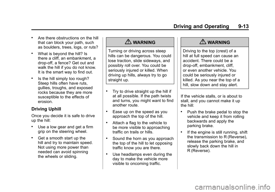 CADILLAC ESCALADE 2011 3.G Owners Manual Black plate (13,1)Cadillac Escalade/Escalade ESV Owner Manual - 2011
Driving and Operating 9-13
.Are there obstructions on the hill
that can block your path, such
as boulders, trees, logs, or ruts?
.W CADILLAC ESCALADE 2011 3.G Owners Manual Black plate (13,1)Cadillac Escalade/Escalade ESV Owner Manual - 2011
Driving and Operating 9-13
.Are there obstructions on the hill
that can block your path, such
as boulders, trees, logs, or ruts?
.W