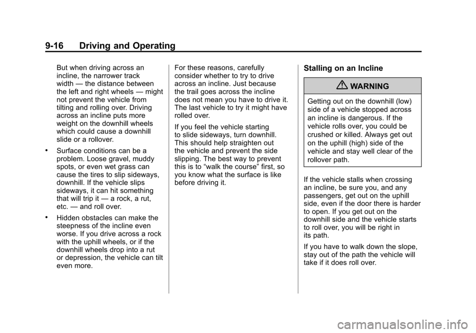 CADILLAC ESCALADE 2011 3.G Owners Guide Black plate (16,1)Cadillac Escalade/Escalade ESV Owner Manual - 2011
9-16 Driving and Operating
But when driving across an
incline, the narrower track
width—the distance between
the left and right w CADILLAC ESCALADE 2011 3.G Owners Guide Black plate (16,1)Cadillac Escalade/Escalade ESV Owner Manual - 2011
9-16 Driving and Operating
But when driving across an
incline, the narrower track
width—the distance between
the left and right w