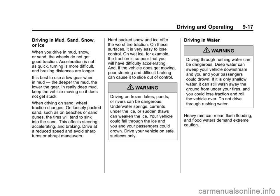 CADILLAC ESCALADE 2011 3.G Owners Manual Black plate (17,1)Cadillac Escalade/Escalade ESV Owner Manual - 2011
Driving and Operating 9-17
Driving in Mud, Sand, Snow,
or Ice
When you drive in mud, snow,
or sand, the wheels do not get
good trac CADILLAC ESCALADE 2011 3.G Owners Manual Black plate (17,1)Cadillac Escalade/Escalade ESV Owner Manual - 2011
Driving and Operating 9-17
Driving in Mud, Sand, Snow,
or Ice
When you drive in mud, snow,
or sand, the wheels do not get
good trac