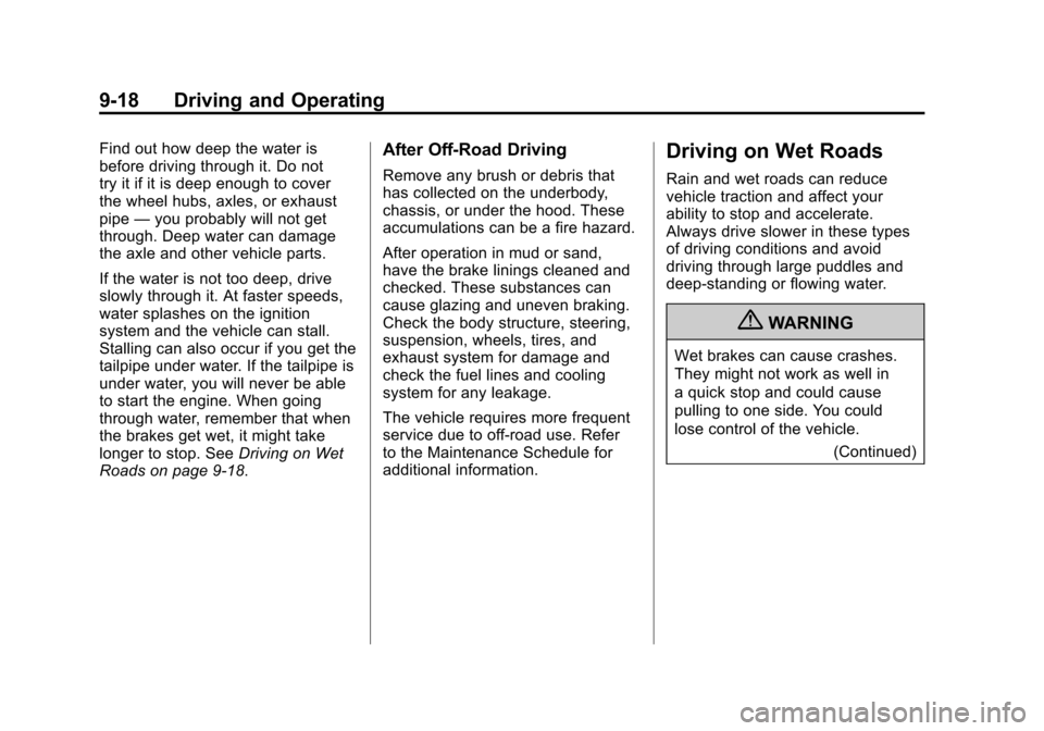 CADILLAC ESCALADE 2011 3.G Owners Manual Black plate (18,1)Cadillac Escalade/Escalade ESV Owner Manual - 2011
9-18 Driving and Operating
Find out how deep the water is
before driving through it. Do not
try it if it is deep enough to cover
th