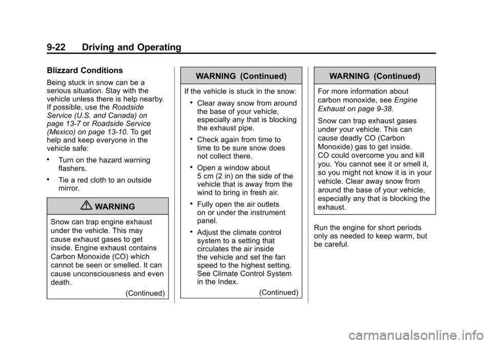 CADILLAC ESCALADE 2011 3.G User Guide Black plate (22,1)Cadillac Escalade/Escalade ESV Owner Manual - 2011
9-22 Driving and Operating
Blizzard Conditions
Being stuck in snow can be a
serious situation. Stay with the
vehicle unless there i CADILLAC ESCALADE 2011 3.G User Guide Black plate (22,1)Cadillac Escalade/Escalade ESV Owner Manual - 2011
9-22 Driving and Operating
Blizzard Conditions
Being stuck in snow can be a
serious situation. Stay with the
vehicle unless there i