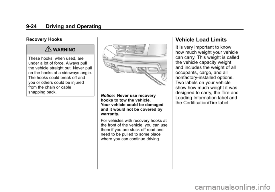 CADILLAC ESCALADE 2011 3.G Owners Manual Black plate (24,1)Cadillac Escalade/Escalade ESV Owner Manual - 2011
9-24 Driving and Operating
Recovery Hooks
{WARNING
These hooks, when used, are
under a lot of force. Always pull
the vehicle straig CADILLAC ESCALADE 2011 3.G Owners Manual Black plate (24,1)Cadillac Escalade/Escalade ESV Owner Manual - 2011
9-24 Driving and Operating
Recovery Hooks
{WARNING
These hooks, when used, are
under a lot of force. Always pull
the vehicle straig