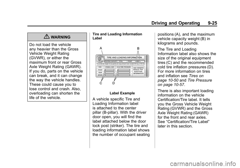 CADILLAC ESCALADE 2011 3.G Owners Manual Black plate (25,1)Cadillac Escalade/Escalade ESV Owner Manual - 2011
Driving and Operating 9-25
{WARNING
Do not load the vehicle
any heavier than the Gross
Vehicle Weight Rating
(GVWR), or either the

