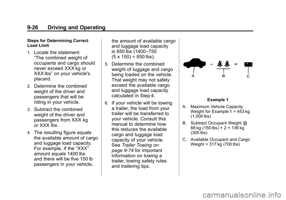 CADILLAC ESCALADE 2011 3.G Owners Manual Black plate (26,1)Cadillac Escalade/Escalade ESV Owner Manual - 2011
9-26 Driving and Operating
Steps for Determining Correct
Load Limit
1.
Locate the statement
“The combined weight of
occupants and CADILLAC ESCALADE 2011 3.G Owners Manual Black plate (26,1)Cadillac Escalade/Escalade ESV Owner Manual - 2011
9-26 Driving and Operating
Steps for Determining Correct
Load Limit
1.
Locate the statement
“The combined weight of
occupants and