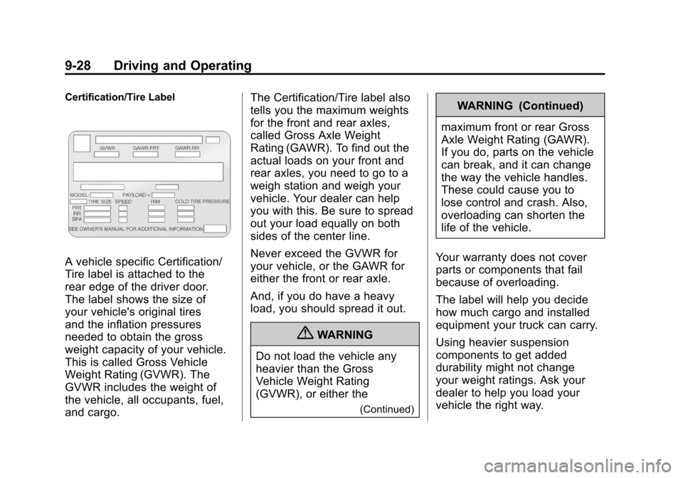 CADILLAC ESCALADE 2011 3.G Owners Manual Black plate (28,1)Cadillac Escalade/Escalade ESV Owner Manual - 2011
9-28 Driving and Operating
Certification/Tire Label
A vehicle specific Certification/
Tire label is attached to the
rear edge of th