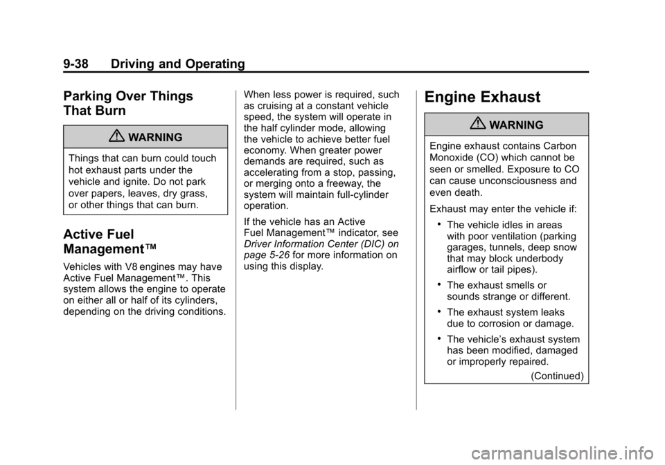 CADILLAC ESCALADE 2011 3.G Owners Manual Black plate (38,1)Cadillac Escalade/Escalade ESV Owner Manual - 2011
9-38 Driving and Operating
Parking Over Things
That Burn
{WARNING
Things that can burn could touch
hot exhaust parts under the
vehi CADILLAC ESCALADE 2011 3.G Owners Manual Black plate (38,1)Cadillac Escalade/Escalade ESV Owner Manual - 2011
9-38 Driving and Operating
Parking Over Things
That Burn
{WARNING
Things that can burn could touch
hot exhaust parts under the
vehi