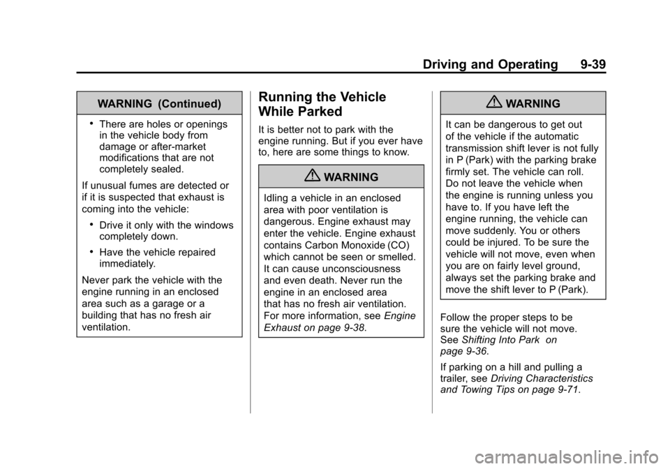 CADILLAC ESCALADE 2011 3.G Owners Manual Black plate (39,1)Cadillac Escalade/Escalade ESV Owner Manual - 2011
Driving and Operating 9-39
WARNING (Continued)
.There are holes or openings
in the vehicle body from
damage or after-market
modific CADILLAC ESCALADE 2011 3.G Owners Manual Black plate (39,1)Cadillac Escalade/Escalade ESV Owner Manual - 2011
Driving and Operating 9-39
WARNING (Continued)
.There are holes or openings
in the vehicle body from
damage or after-market
modific