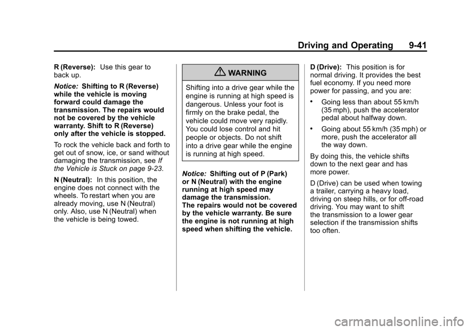 CADILLAC ESCALADE 2011 3.G Owners Manual Black plate (41,1)Cadillac Escalade/Escalade ESV Owner Manual - 2011
Driving and Operating 9-41
R (Reverse):Use this gear to
back up.
Notice: Shifting to R (Reverse)
while the vehicle is moving
forwar