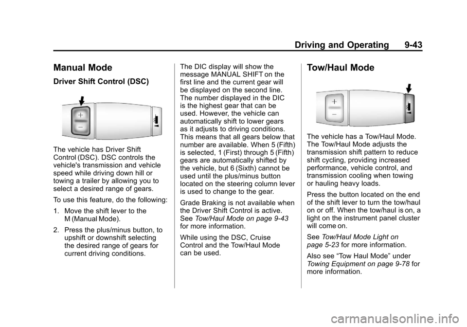 CADILLAC ESCALADE 2011 3.G Owners Manual Black plate (43,1)Cadillac Escalade/Escalade ESV Owner Manual - 2011
Driving and Operating 9-43
Manual Mode
Driver Shift Control (DSC)
The vehicle has Driver Shift
Control (DSC). DSC controls the
vehi