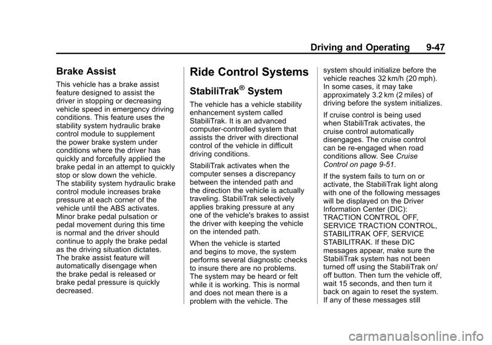CADILLAC ESCALADE 2011 3.G Owners Manual Black plate (47,1)Cadillac Escalade/Escalade ESV Owner Manual - 2011
Driving and Operating 9-47
Brake Assist
This vehicle has a brake assist
feature designed to assist the
driver in stopping or decrea CADILLAC ESCALADE 2011 3.G Owners Manual Black plate (47,1)Cadillac Escalade/Escalade ESV Owner Manual - 2011
Driving and Operating 9-47
Brake Assist
This vehicle has a brake assist
feature designed to assist the
driver in stopping or decrea