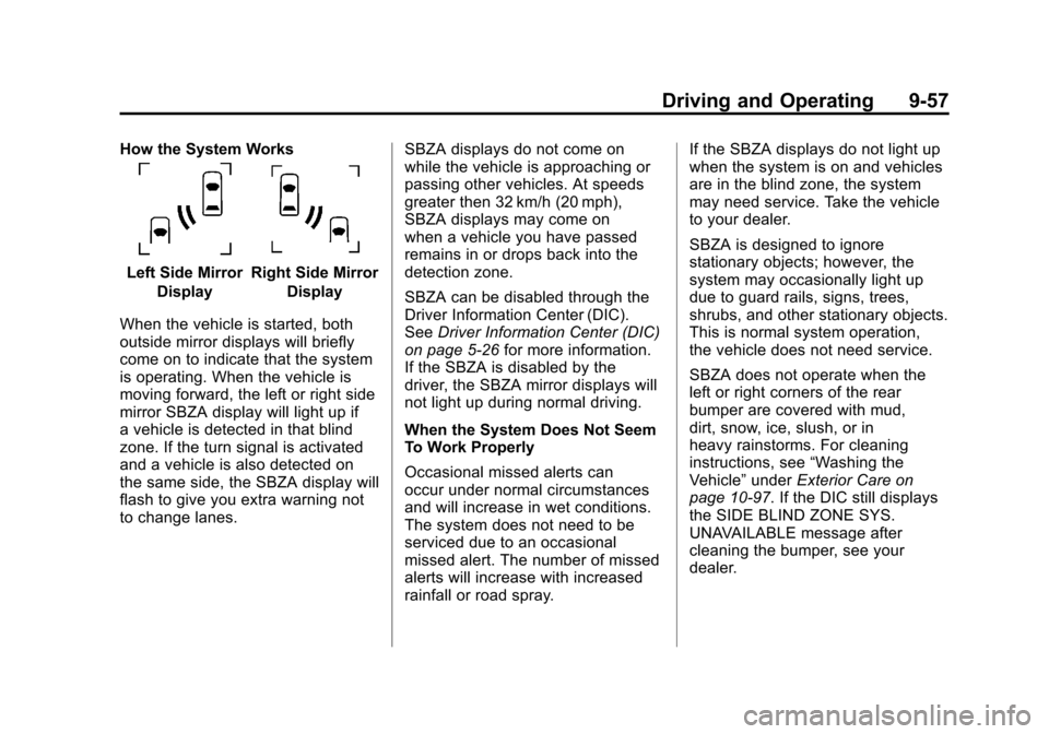 CADILLAC ESCALADE 2011 3.G Owners Manual Black plate (57,1)Cadillac Escalade/Escalade ESV Owner Manual - 2011
Driving and Operating 9-57
How the System Works
Left Side MirrorDisplayRight Side Mirror Display
When the vehicle is started, both
CADILLAC ESCALADE 2011 3.G Owners Manual Black plate (57,1)Cadillac Escalade/Escalade ESV Owner Manual - 2011
Driving and Operating 9-57
How the System Works
Left Side MirrorDisplayRight Side Mirror Display
When the vehicle is started, both