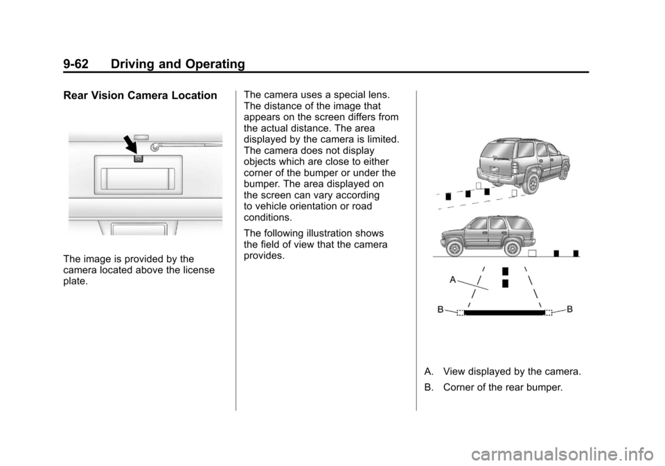 CADILLAC ESCALADE 2011 3.G Owners Manual Black plate (62,1)Cadillac Escalade/Escalade ESV Owner Manual - 2011
9-62 Driving and Operating
Rear Vision Camera Location
The image is provided by the
camera located above the license
plate.The came CADILLAC ESCALADE 2011 3.G Owners Manual Black plate (62,1)Cadillac Escalade/Escalade ESV Owner Manual - 2011
9-62 Driving and Operating
Rear Vision Camera Location
The image is provided by the
camera located above the license
plate.The came