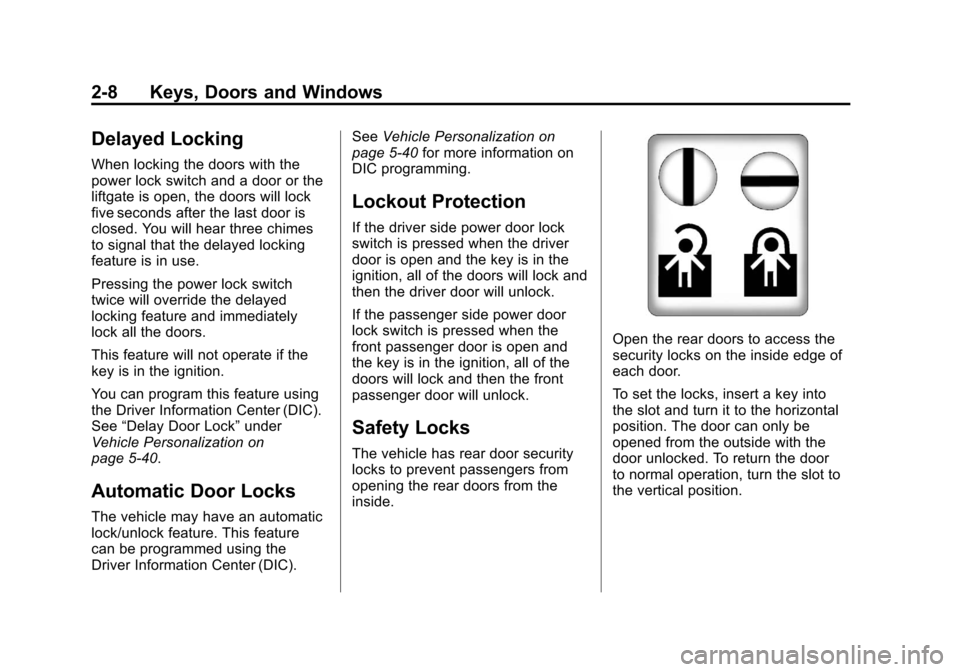 CADILLAC ESCALADE 2011 3.G Owners Guide Black plate (8,1)Cadillac Escalade/Escalade ESV Owner Manual - 2011
2-8 Keys, Doors and Windows
Delayed Locking
When locking the doors with the
power lock switch and a door or the
liftgate is open, th