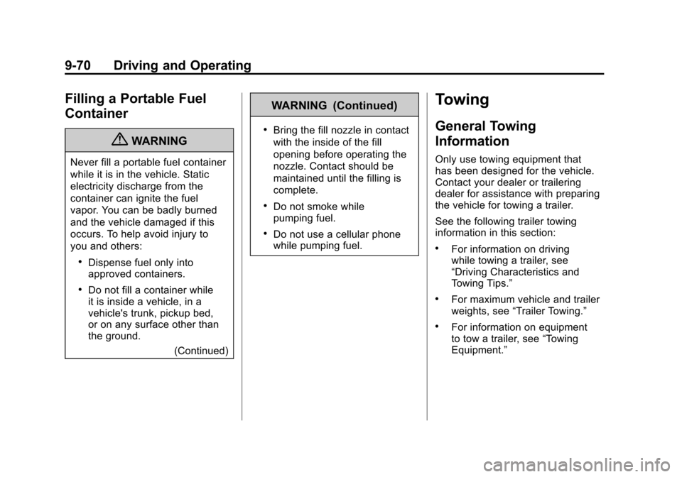 CADILLAC ESCALADE 2011 3.G Owners Manual Black plate (70,1)Cadillac Escalade/Escalade ESV Owner Manual - 2011
9-70 Driving and Operating
Filling a Portable Fuel
Container
{WARNING
Never fill a portable fuel container
while it is in the vehic CADILLAC ESCALADE 2011 3.G Owners Manual Black plate (70,1)Cadillac Escalade/Escalade ESV Owner Manual - 2011
9-70 Driving and Operating
Filling a Portable Fuel
Container
{WARNING
Never fill a portable fuel container
while it is in the vehic
