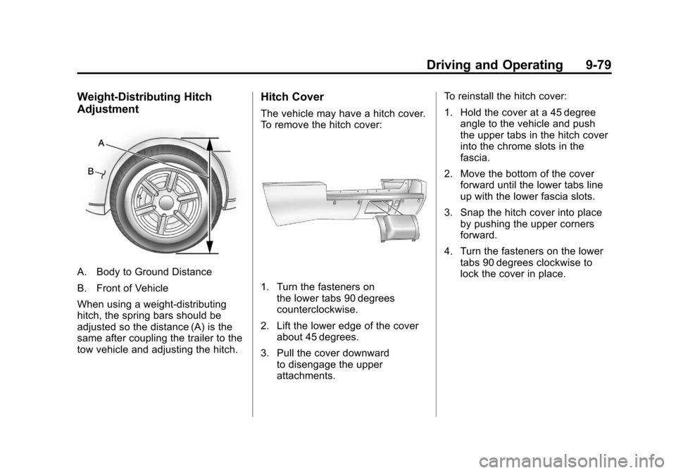 CADILLAC ESCALADE 2011 3.G Owners Manual Black plate (79,1)Cadillac Escalade/Escalade ESV Owner Manual - 2011
Driving and Operating 9-79
Weight‐Distributing Hitch
Adjustment
A. Body to Ground Distance
B. Front of Vehicle
When using a weigh CADILLAC ESCALADE 2011 3.G Owners Manual Black plate (79,1)Cadillac Escalade/Escalade ESV Owner Manual - 2011
Driving and Operating 9-79
Weight‐Distributing Hitch
Adjustment
A. Body to Ground Distance
B. Front of Vehicle
When using a weigh